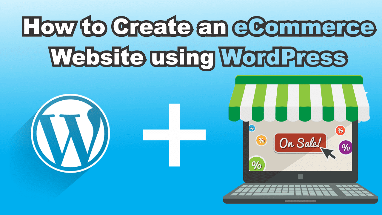 Guide To Make E-Commerce Website In WordPress (Using WooCommerce Plugin)