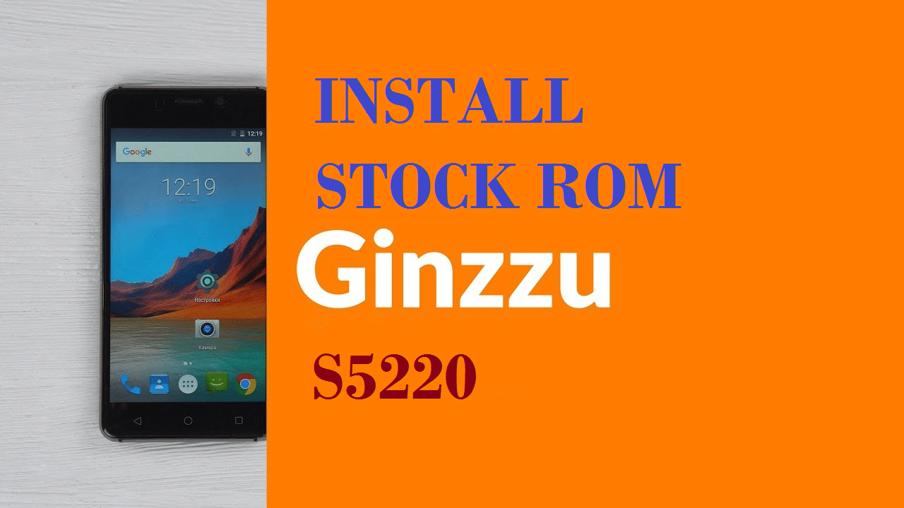 Install Stock ROM On Ginzzu S5220