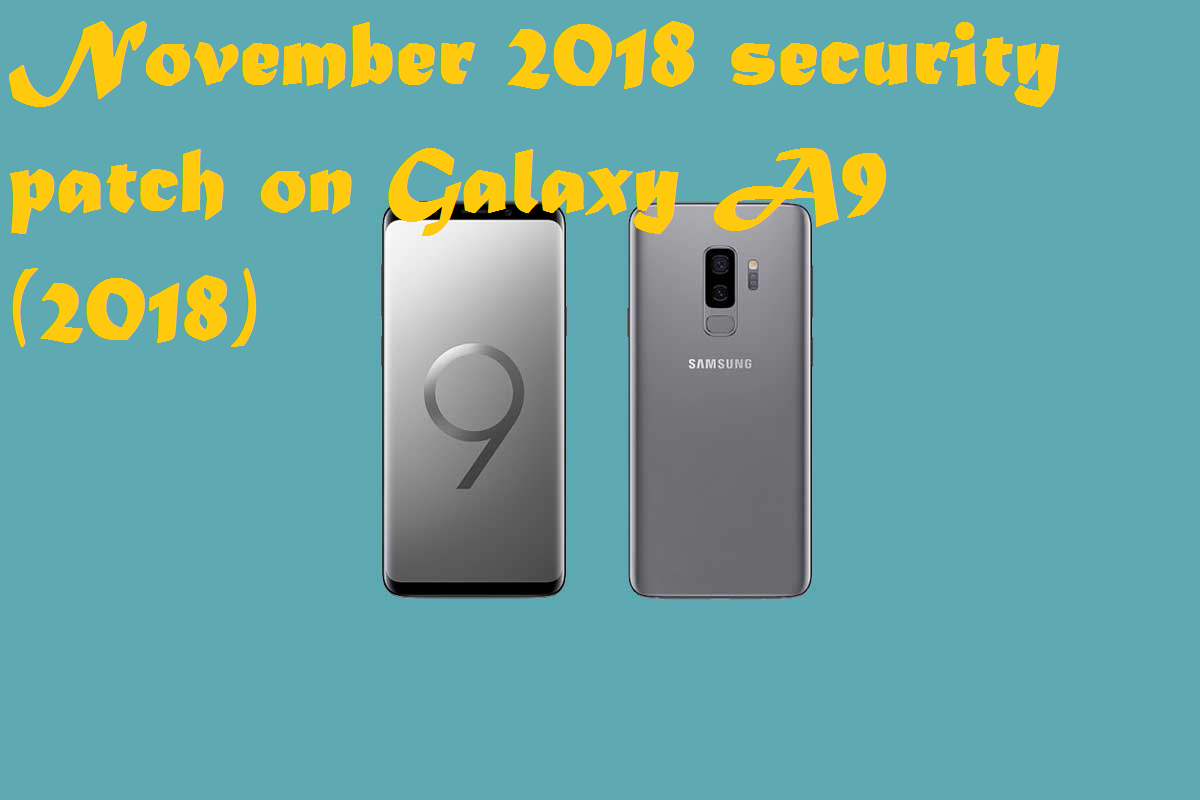 Install A920FXXU1ARL4 November 2018 Security Patch On Samsung Galaxy A9